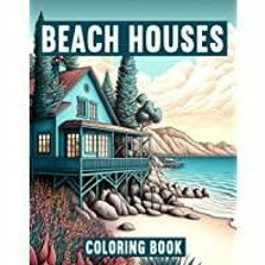 (Read PDF) Beautiful Beach Houses: Adult Coloring Book with a Collection 50 Beach House Designs to C