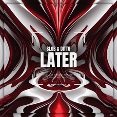 PREMIERE | SLOB x DITTO - Later (MA012)