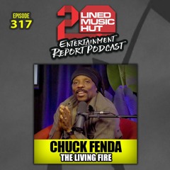 EPISODE #317 CHUCK FENDA - THE LIVING FIRE