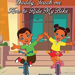 [GET] EPUB 📍 Daddy, Teach me How to Ride my Bike by  Harmel Deanne Codi Jd-Mba &  Je