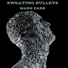 Sweating Bullets