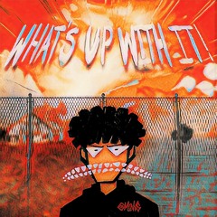 WHAT'S UP WITH IT! [PROD. MICHAEL LINK]
