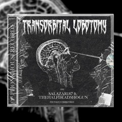 THEHALFDEADSHOGUN x SALAZAR187 - Transorbital Lobotomy 1992