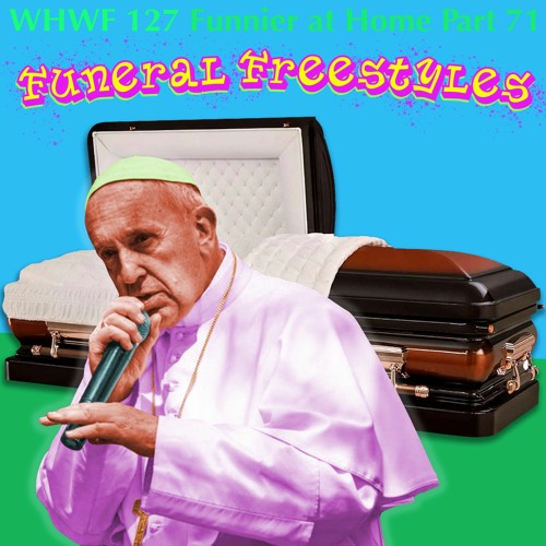 We Heard We're Funny: Funeral Freestyles (Funnier at Home Part 71)