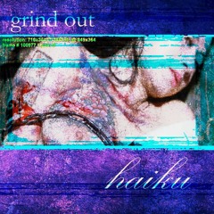 Grind Out - Haiku