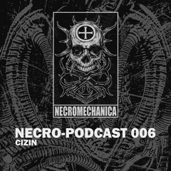 NECRO-PODCAST 006 - CIZIN