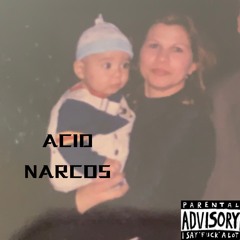 ACID ~ NARCOS