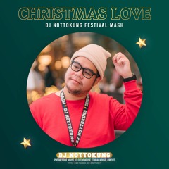 CHRISTMAS LOVE (DJ NOTTOKUNG FESTIVAL MASH)