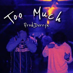 Too much Prod. Dvrryn