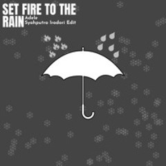 Set Fire To The Rain (Syahputra Irodori Edit)