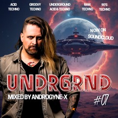 UNDRGRND #007 - 90's TECHNO by Androgyne-X [Aka Ignace Paepe]