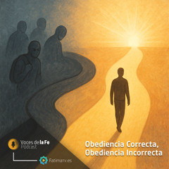 Obediencia Correcta, Obediencia Incorrecta | Voces de la Fe