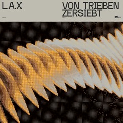 L.A.X - Von Trieben Zersiebt