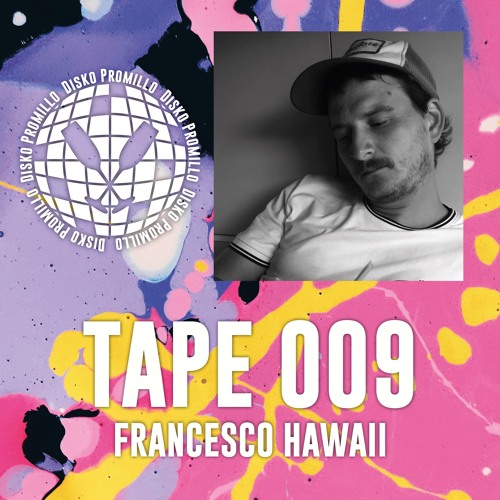 Disko Promillo Tape 009 - Francesco Hawaii