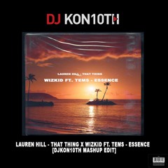 Lauren Hill - That thing X Wizkid ft. Tems - Essence  [DJKon10th Mashup Edit]