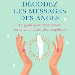 Décodez les messages des anges: Le guide pour tout savoir sur la communication angélique  vk - nSwFE0eHUk