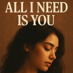 all I need is you!!