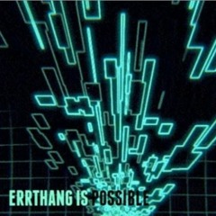 Errthang Is Possible