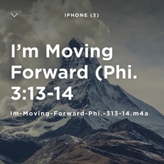 I'm Moving  Forward  Phi 3. 13 - 14
