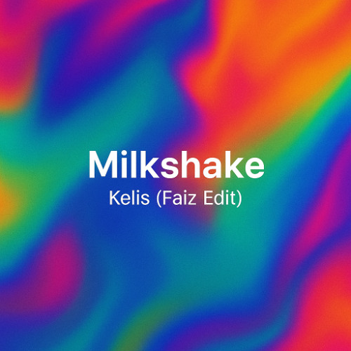 Milkshake (Faiz Edit)