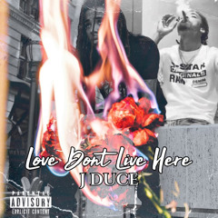 Love Dont Live Here- J Duce Prod. By Kid Angel (Mix By @GenrusHS)