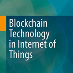 Read KINDLE 📔 Blockchain Technology in Internet of Things by  Liehuang Zhu,Keke Gai,