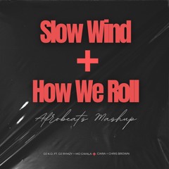 HOW WE ROLL + SLOW WIND - AFROBEATS (DJ KO Edit)