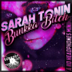 Sarah Tonin - Bunkka Bitch - NO Headphones Minimix - SubRoot Recordings - April 22 2021