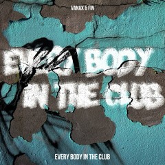 Vanax & Fin - Every Body In The Club (Original Mix)Free