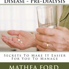 [ACCESS] [EPUB KINDLE PDF EBOOK] Living with Chronic Kidney Disease - Pre-Dialysis: Secrets To Make