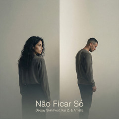 Deejay Skin (Feat Kai Z. & Amalia ) - Não Ficar Só