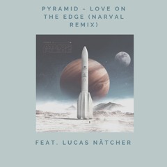 Pyramid - Love On The Edge (Narval Remix)