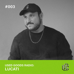 Used Goods Radio #003 Lucati