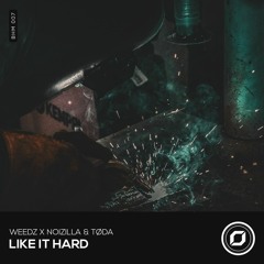 Weedz X Noizilla & Tøda - Like It Hard (OUT NOW!)