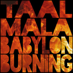 Taal Mala - Babylon Burning