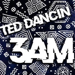 3am by Ted Dancin'
