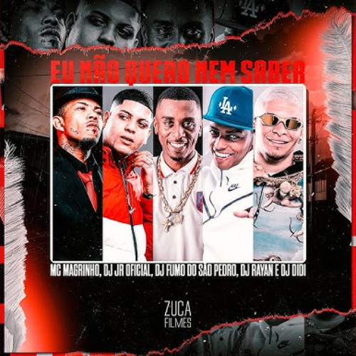 EU NÃO QUERO NEM SABER - MC MAGRINHO, MC GW - DJ JR, DJ FUMO, DJ DIDI, DJ RAYAN