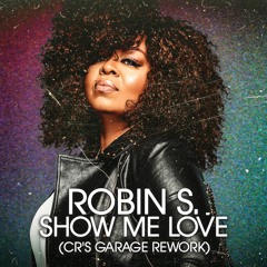 Robin S. - Show Me Love (CR'S Garage House Rework)