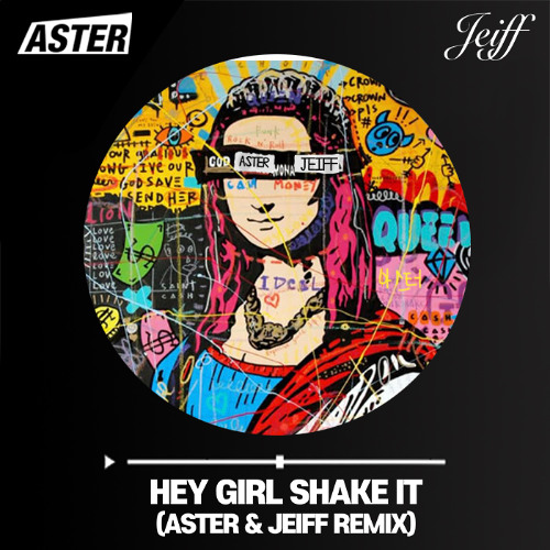 GLOBAL DEEJAYS-HEY GIRL SHAKE IT(ASTER,JEIFF 2025 REMIX)
