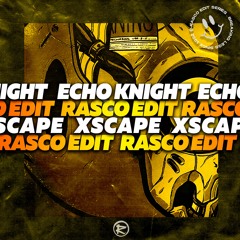 Echo Knight - Xscape (Rasco Edit)