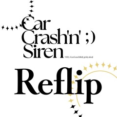 CarCrash'n'Siren (Amebre Kizami Reflip)