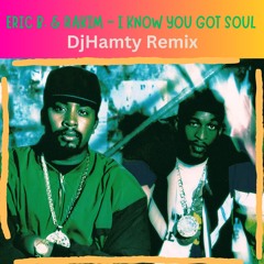 Eric B. & Rakim - I Know You Got Soul (DJ Hamty Remix)