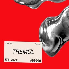 T-LABEL | Podcast #146 | Tremūl