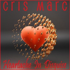 Cris Marc - Heartache in Disguise