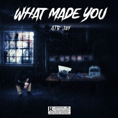 what made you