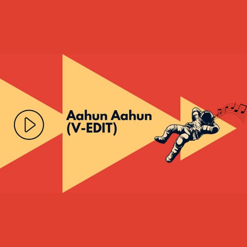 Aahun Aahun (V-EDIT)