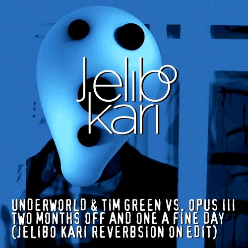 Underworld vs. Opus III - Two Months Off And One A Fine Day (Jelibo Kari Reverbsion On Edit)