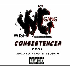 Wish Gang -  Consistençia-Feat Mulato Fino &  Jedson ( HB Music ).mp3