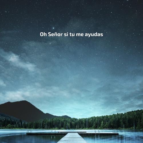 Oh Señor Si Tu Me Ayudas Lldm Letra Stream Oh Señor si tu me ayudas by Cantos Lldm | Listen online for free