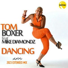 Tom Boxer feat. Mike Diamondz - Dancing (2023 AX1S Extended Mix)